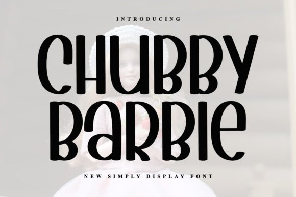 Chubby Barbie: The Playful Display Typeface for Campaigns That Need Personality